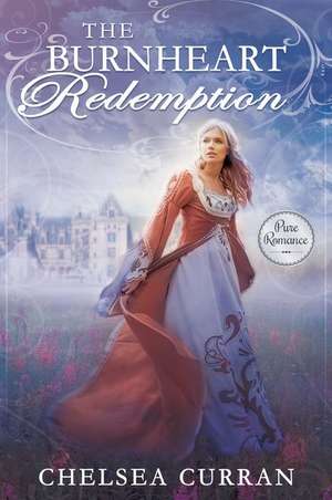 The Burnheart Redemption de Chelsea Curran