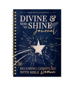 Divine & Here to Shine: Becoming Christlike with Bible Women de Amber Corkin