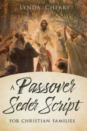 A Passover Seder Script for Christian Latter-Day Saint Families de Lynda Cherry