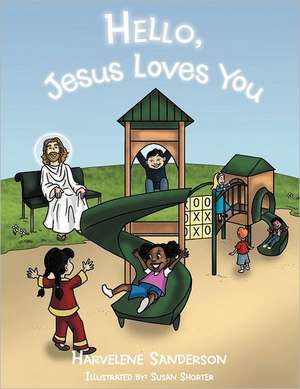 Hello, Jesus Loves You de Harvelene Sanderson