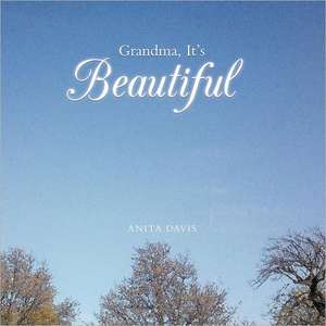 Grandma, It's Beautiful de Anita Davis