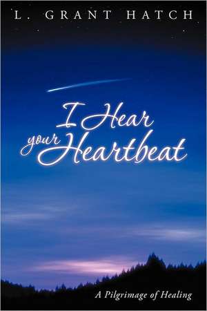 I Hear Your Heartbeat de L. Grant Hatch