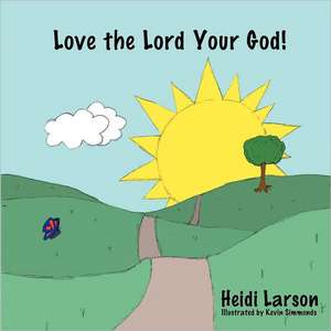 Love the Lord Your God! de Heidi Larson