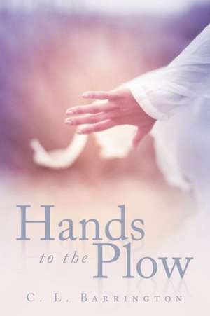 Hands to the Plow de C. L. Barrington