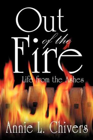 Out of the Fire de Annie L. Chivers