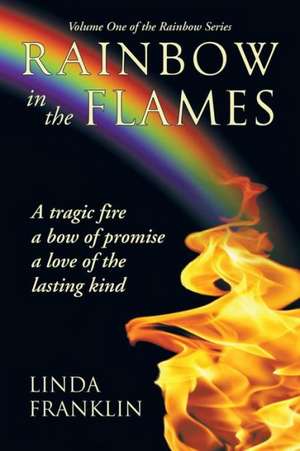 Rainbow in the Flames de Linda Franklin