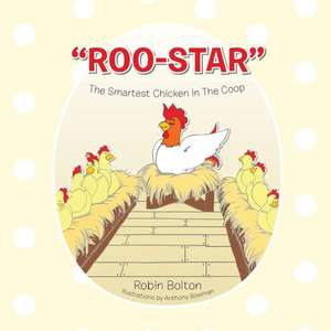 Roo-Star, the Smartest Chicken in the COOP de Robin Bolton