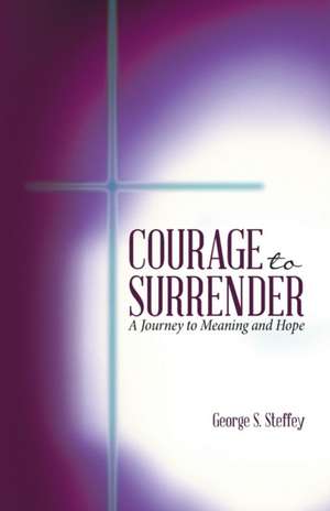 Courage to Surrender de George S. Steffey