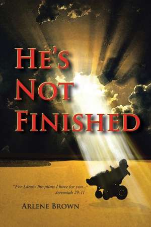 He's Not Finished de Arlene Brown
