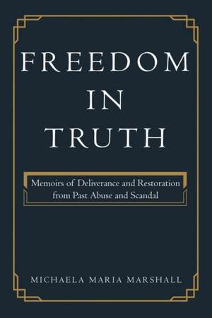 Freedom in Truth de Michaela Maria Marshall