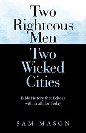 Two Righteous Men Two Wicked Cities de Sam Mason