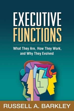 Executive Functions: What They Are, How They Work, and Why They Evolved de Russell A. Barkley