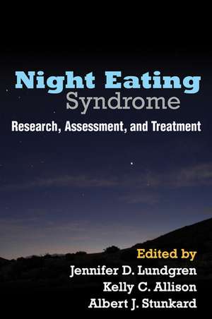 Night Eating Syndrome: Research, Assessment, and Treatment de Jennifer D. Lundgren