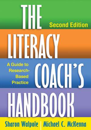 The Literacy Coach's Handbook, Second Edition: A Guide to Research-Based Practice de Sharon Walpole