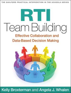 RTI Team Building: Effective Collaboration and Data-Based Decision Making de Kelly Broxterman