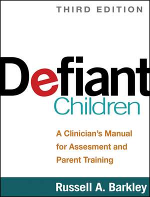 Defiant Children, Third Edition: A Clinician's Manual for Assessment and Parent Training de Russell A. Barkley