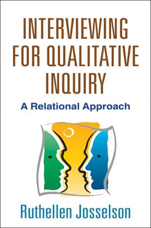 Interviewing for Qualitative Inquiry: A Relational Approach de Ruthellen Josselson