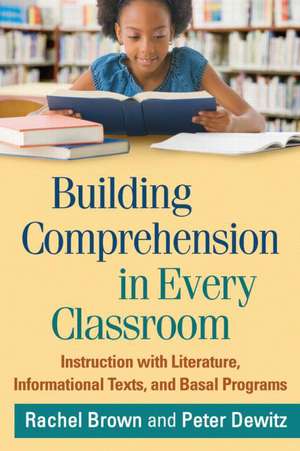 Building Comprehension in Every Classroom: Instruction with Literature, Informational Texts, and Basal Programs de Rachel Brown