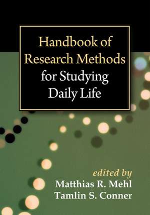 Handbook of Research Methods for Studying Daily Life de Matthias R. Mehl