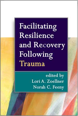 Facilitating Resilience and Recovery Following Trauma de Lori A. Zoellner