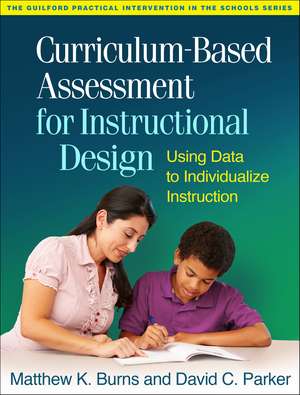 Curriculum-Based Assessment for Instructional Design: Using Data to Individualize Instruction de Matthew K. Burns