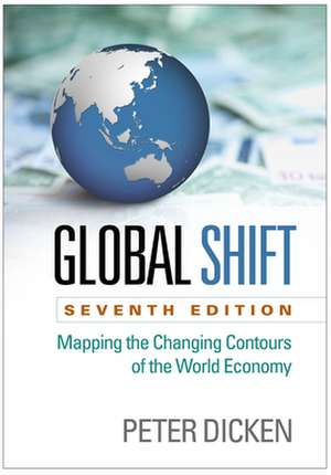 Global Shift, Seventh Edition: Mapping the Changing Contours of the World Economy de Peter Dicken