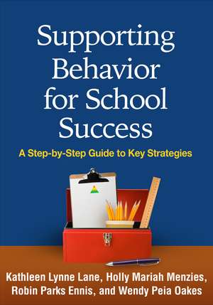 Supporting Behavior for School Success: A Step-by-Step Guide to Key Strategies de Kathleen Lynne Lane