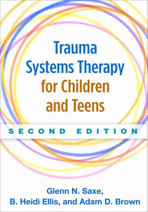 Trauma Systems Therapy for Children and Teens, Second Edition de Glenn N. Saxe