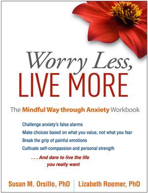 Worry Less, Live More: The Mindful Way Through Anxiety Workbook de Susan M. Orsillo