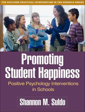 Promoting Student Happiness: Positive Psychology Interventions in Schools de Shannon M. Suldo