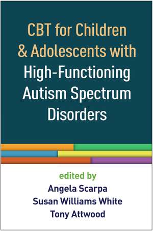 CBT for Children and Adolescents with High-Functioning Autism Spectrum Disorders de Angela Scarpa