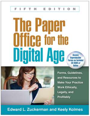 The Paper Office for the Digital Age, Fifth Edition: Forms, Guidelines, and Resources to Make Your Practice Work Ethically, Legally, and Profitably de Edward L. Zuckerman