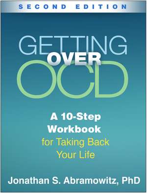 Getting Over OCD, Second Edition: A 10-Step Workbook for Taking Back Your Life de Jonathan S. Abramowitz