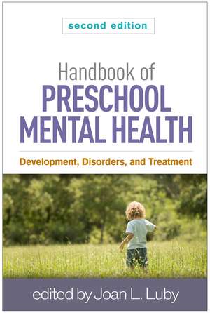 Handbook of Preschool Mental Health, Second Edition: Development, Disorders, and Treatment de Joan L. Luby