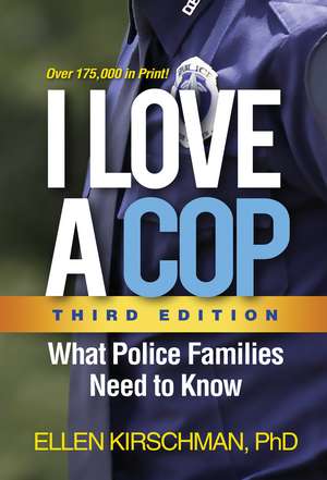 I Love a Cop, Third Edition: What Police Families Need to Know de Ellen Kirschman