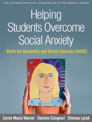 Helping Students Overcome Social Anxiety: Skills for Academic and Social Success (SASS) de Carrie Masia Warner