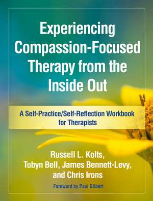 Experiencing Compassion-Focused Therapy from the Inside Out de Russell L. Kolts