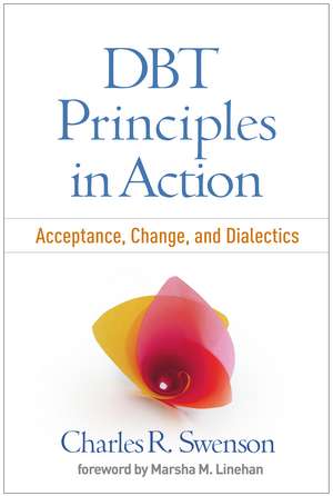 DBT Principles in Action: Acceptance, Change, and Dialectics de Charles R. Swenson