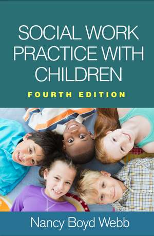 Social Work Practice with Children, Fourth Edition de Nancy Boyd Webb