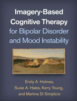 Imagery-Based Cognitive Therapy for Bipolar Disorder and Mood Instability de Emily A. Holmes