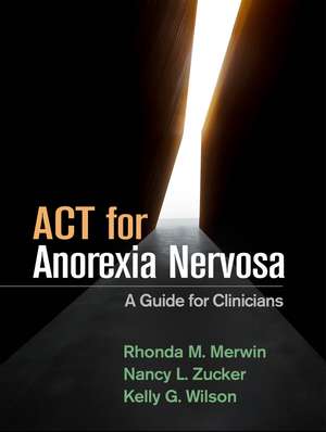 ACT for Anorexia Nervosa: A Guide for Clinicians de Rhonda M. Merwin