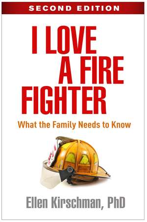 I Love a Fire Fighter, Second Edition: What the Family Needs to Know de Ellen Kirschman