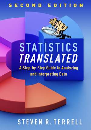 Statistics Translated, Second Edition: A Step-by-Step Guide to Analyzing and Interpreting Data de Steven R. Terrell