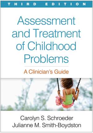 Assessment and Treatment of Childhood Problems, Third Edition: A Clinician's Guide de Carolyn S. Schroeder