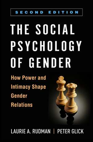 The Social Psychology of Gender, Second Edition: How Power and Intimacy Shape Gender Relations de Laurie A. Rudman