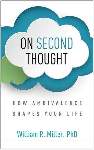 On Second Thought: How Ambivalence Shapes Your Life de William R. Miller