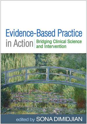 Evidence-Based Practice in Action: Bridging Clinical Science and Intervention de Sona Dimidjian