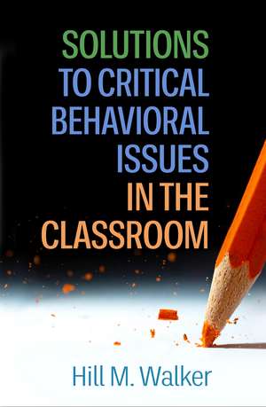 Solutions to Critical Behavioral Issues in the Classroom de Hill M. Walker