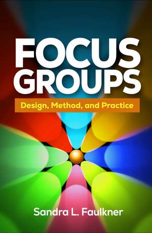 Focus Groups: Design, Method, and Practice de Sandra L. Faulkner
