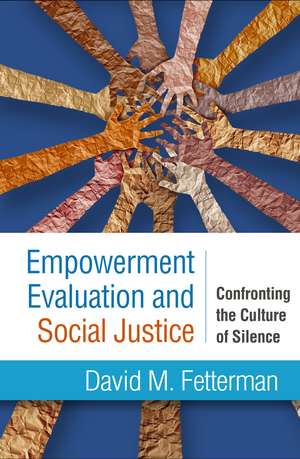 Empowerment Evaluation and Social Justice: Confronting the Culture of Silence de David M. Fetterman